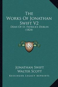 Cover image for The Works of Jonathan Swift V2: Dean of St. Patrick's Dublin (1824)