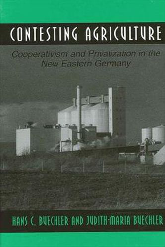 Cover image for Contesting Agriculture: Cooperativism and Privatization in the New Eastern Germany