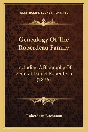 Genealogy of the Roberdeau Family: Including a Biography of General Daniel Roberdeau (1876)