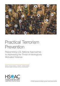 Cover image for Practical Terrorism Prevention: Reexamining U.S. National Approaches to Addressing the Threat of Ideologically Motivated Violence