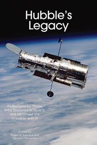 Cover image for Hubble's Legacy: Reflections by Those Who Dreamed It, Built It, and Observed the Universe with It