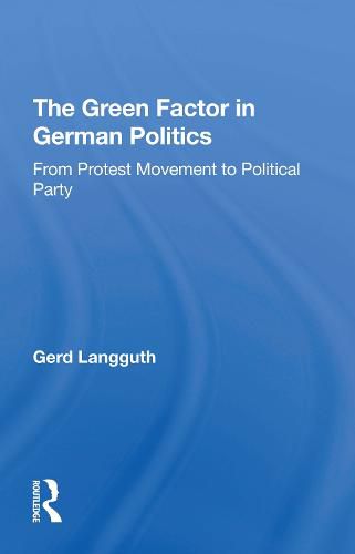 Cover image for The Green Factor in German Politics: From Protest Movement to Political Party