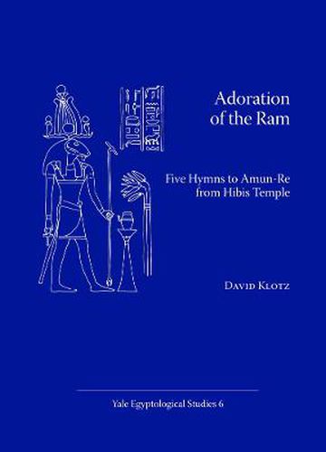 Adoration of the Ram: Five Hymns to Amun-Re from Hibis Temple