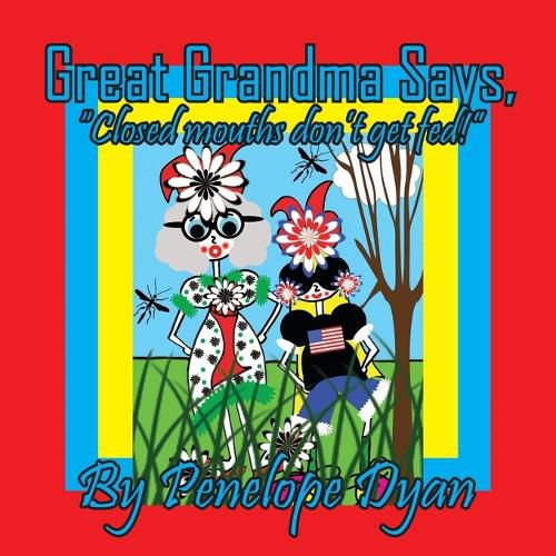 Cover image for Great Grandma Says, "Closed mouths don't get fed!"