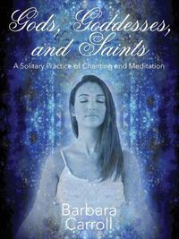 Cover image for Gods, Goddesses, and Saints: A Solitary Practice of Chanting and Meditation