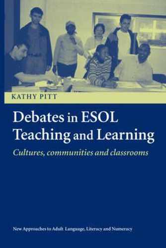 Cover image for Debates in ESOL Teaching and Learning: Cultures, Communities and Classrooms