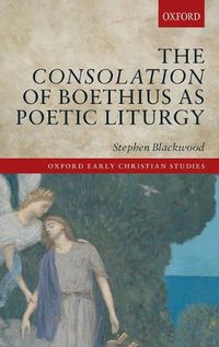 Cover image for The Consolation of Boethius as Poetic Liturgy