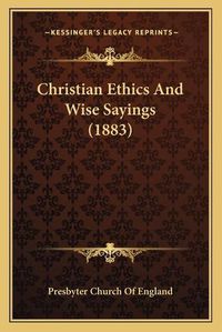 Cover image for Christian Ethics and Wise Sayings (1883)