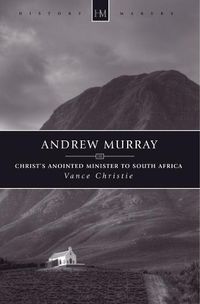 Cover image for Andrew Murray: Christ's Anointed Minister to South Africa