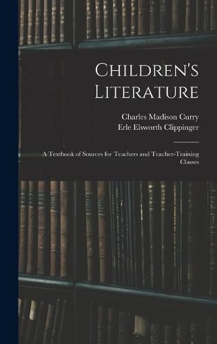 Cover image for Children's Literature; a Textbook of Sources for Teachers and Teacher-training Classes