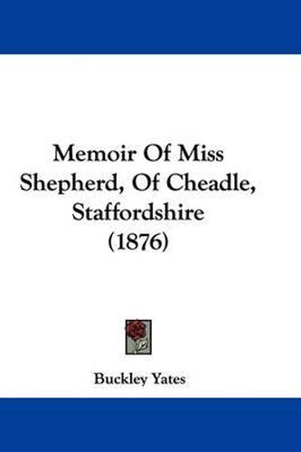 Cover image for Memoir of Miss Shepherd, of Cheadle, Staffordshire (1876)