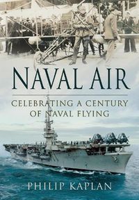 Cover image for Naval Air: Celebrating a Century of Naval Flying