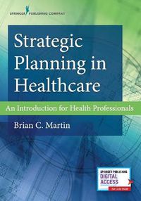 Cover image for Strategic Planning in Healthcare: An Introduction for Health Professionals