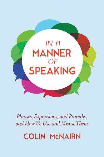 Cover image for In a Manner of Speaking: Phrases, Expressions, and Proverbs and How We Use and Misuse Them