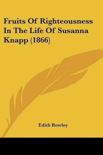 Cover image for Fruits of Righteousness in the Life of Susanna Knapp (1866)