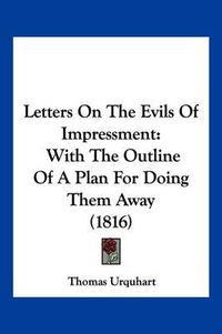 Cover image for Letters on the Evils of Impressment: With the Outline of a Plan for Doing Them Away (1816)