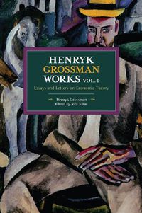 Cover image for Henryk Grossman Works, Volume 1: Essays and Letters on Economic Theory