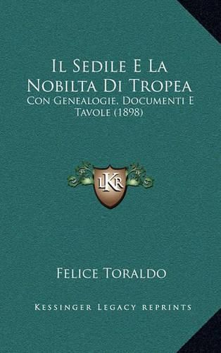 Cover image for Il Sedile E La Nobilta Di Tropea: Con Genealogie, Documenti E Tavole (1898)