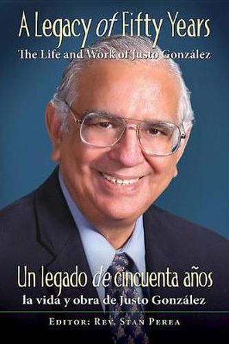 A Legacy of Fifty Years: The Life and Work of Justo Gonzalez