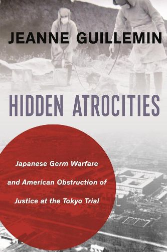 Cover image for Hidden Atrocities: Japanese Germ Warfare and American Obstruction of Justice at the Tokyo Trial