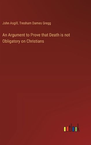 Cover image for An Argument to Prove that Death is not Obligatory on Christians