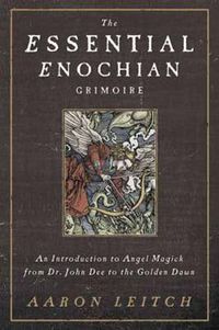 Cover image for The Essential Enochian Grimoire: An Introduction to Angel Magick from Dr. John Dee to the Golden Dawn