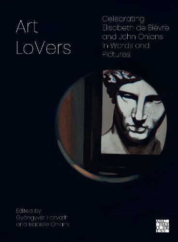 Cover image for Art LoVers: Celebrating Elisabeth de Bievre and John Onians in Words and Pictures