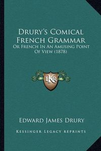 Cover image for Drury's Comical French Grammar: Or French in an Amusing Point of View (1878)