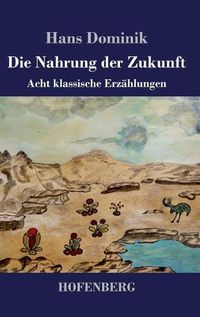 Cover image for Die Nahrung der Zukunft: Acht klassische Erzahlungen