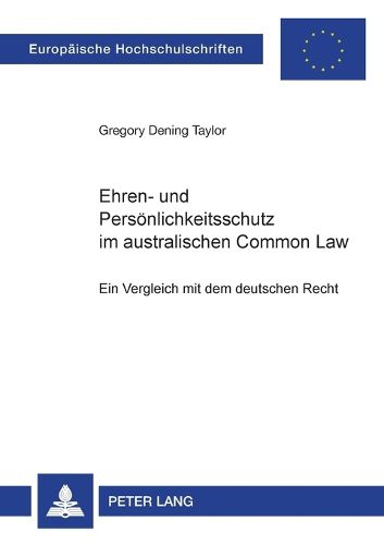 Ehren- und Persoenlichkeitsschutz im australischen Common Law; Ein Vergleich mit dem deutschen Recht