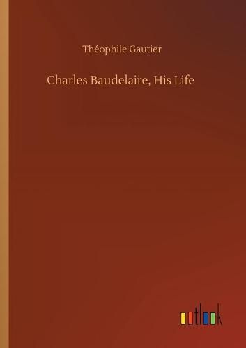 Cover image for Charles Baudelaire, His Life