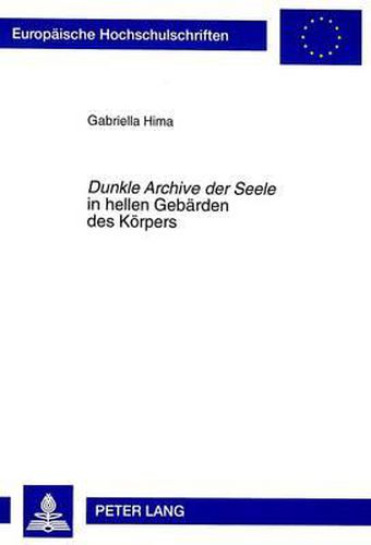 Cover image for Dunkle Archive Der Seele in Hellen Gebaerden Des Koerpers: Die Anthropologie Der Neusachlichen Prosa