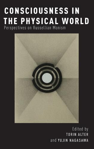 Consciousness in the Physical World: Perspectives on Russellian Monism