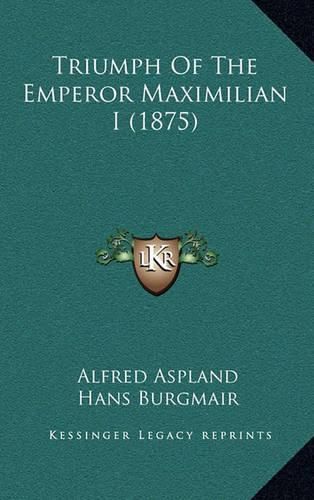 Cover image for Triumph of the Emperor Maximilian I (1875)