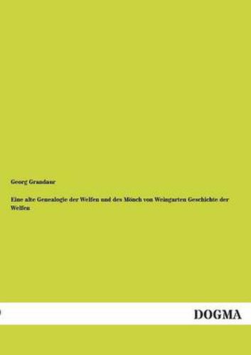 Cover image for Eine alte Genealogie der Welfen und des Moench von Weingarten Geschichte der Welfen