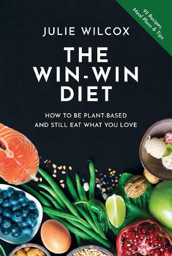 Cover image for The Win-Win Diet: How to Be Plant-Based and Still Eat What You Love