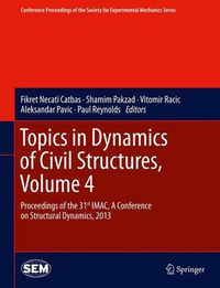 Cover image for Topics in Dynamics of Civil Structures, Volume 4: Proceedings of the 31st IMAC, A Conference on Structural Dynamics, 2013