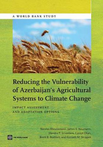 Cover image for Reducing the Vulnerability of Azerbaijan's Agricultural Systems to Climate Change: Impact Assessment and Adaptation Options