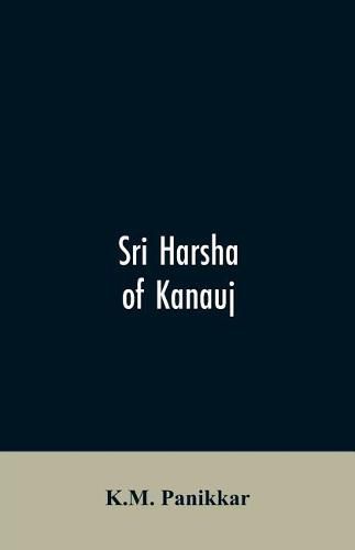 Cover image for Sri Harsha of Kanauj: A Monograph on the History of India in the First Half of the 7th Century A.D.