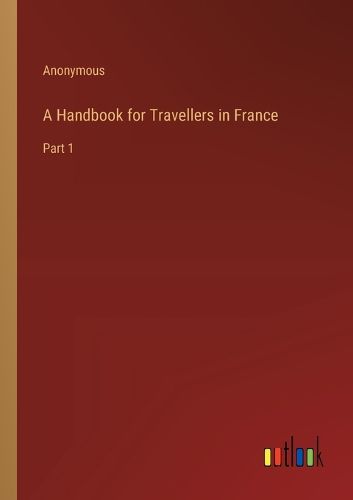 A Handbook for Travellers in France