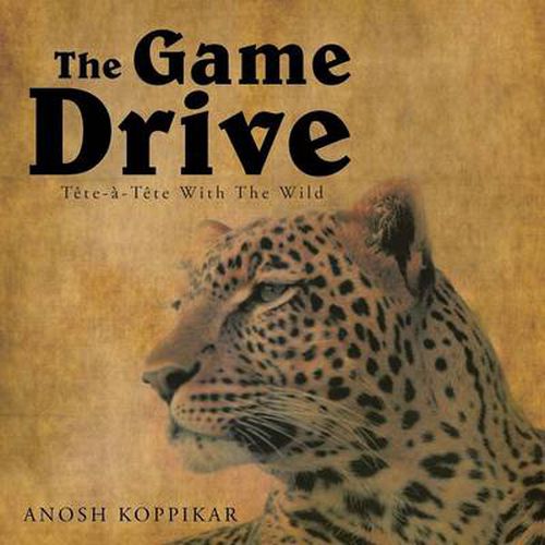 Cover image for The Game Drive: A Tete-a-Tete with the Wild