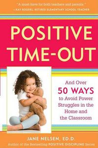 Cover image for Positive Time-out: And over 50 Ways to Avoid Power Struggles in the Home and the Classroom