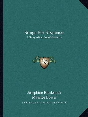 Cover image for Songs for Sixpence: A Story about John Newberry