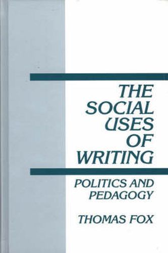 The Social Uses of Writing: Politics and Pedagogy