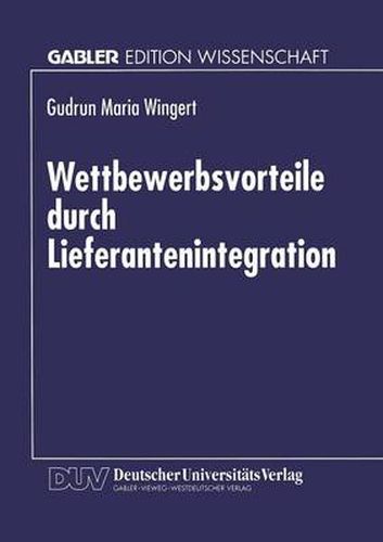 Cover image for Wettbewerbsvorteile durch Lieferantenintegration: Strategische und operative Gestaltung des Wertschoepfungssystems in der Elektronikindustrie