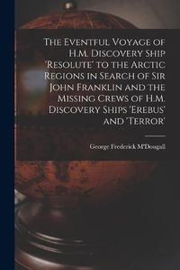 Cover image for The Eventful Voyage of H.M. Discovery Ship 'resolute' to the Arctic Regions in Search of Sir John Franklin and the Missing Crews of H.M. Discovery Ships 'erebus' and 'terror'