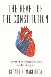 Cover image for The Heart of the Constitution: How the Bill of Rights became the Bill of Rights