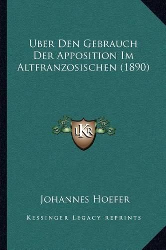 Cover image for Uber Den Gebrauch Der Apposition Im Altfranzosischen (1890)