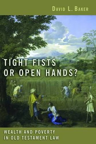 Cover image for Tight Fists or Open Hands?: Wealth and Poverty in Old Testament Law