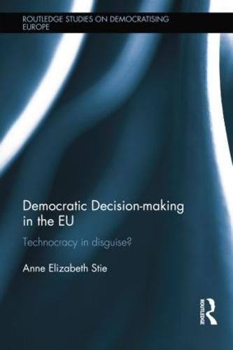 Cover image for Democratic Decision-making in the EU: Technocracy in Disguise?
